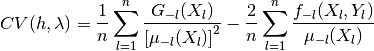 CV(h,\lambda)=\frac{1}{n}\sum_{l=1}^{n}
\frac{G_{-l}(X_{l})}{\left[\mu_{-l}(X_{l})\right]^{2}}-
\frac{2}{n}\sum_{l=1}^{n}\frac{f_{-l}(X_{l},Y_{l})}{\mu_{-l}(X_{l})}