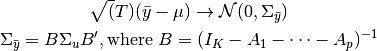 \sqrt(T) (\bar{y} - \mu) \rightarrow {\cal N}(0, \Sigma_{\bar{y}})\\

\Sigma_{\bar{y}} = B \Sigma_u B^\prime, \text{where } B = (I_K - A_1
- \cdots - A_p)^{-1}