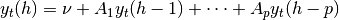 y_t(h) = \nu + A_1 y_t(h − 1) + \cdots + A_p y_t(h − p)