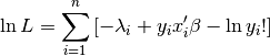 \ln L=\sum_{i=1}^{n}\left[-\lambda_{i}+y_{i}x_{i}^{\prime}\beta-\ln y_{i}!\right]