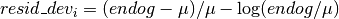 resid\_dev_i = (endog - \mu) / \mu - \log(endog / \mu)