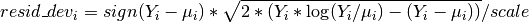 resid\_dev_i = sign(Y_i - \mu_i) * \sqrt{2 *
(Y_i * \log(Y_i / \mu_i) - (Y_i - \mu_i))} / scale