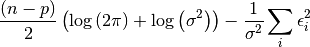 \frac{\left(n-p\right)}{2}\left(\log\left(2\pi\right)+\log\left(\sigma^{2}\right)\right)-\frac{1}{\sigma^{2}}\sum_{i}\epsilon_{i}^{2}