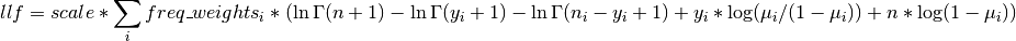 llf = scale * \sum_i freq\_weights_i * (\ln \Gamma(n+1) -
\ln \Gamma(y_i + 1) - \ln \Gamma(n_i - y_i +1) + y_i *
\log(\mu_i / (1 - \mu_i)) + n * \log(1 - \mu_i))