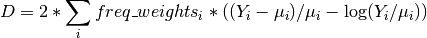 D = 2 * \sum_i freq\_weights_i * ((Y_i - \mu_i)/\mu_i - \log(Y_i /
\mu_i))