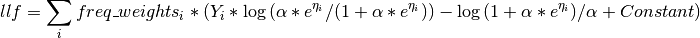 llf = \sum_i freq\_weights_i * (Y_i * \log{(\alpha * e^{\eta_i} /
(1 + \alpha * e^{\eta_i}))} - \log{(1 + \alpha * e^{\eta_i})}/
\alpha + Constant)